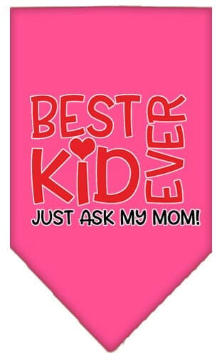 Mirage Pet Products Small / Bright Pink Pet and Dog Screen Printed Bandana "Best Kid Ever, Just Ask My Mom"