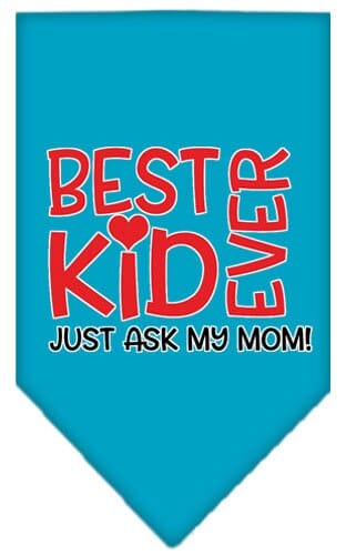 Mirage Pet Products Small / Turquoise Pet and Dog Screen Printed Bandana "Best Kid Ever, Just Ask My Mom"