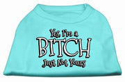 Mirage Pet Products XS (0-3 lbs.) / Aqua Pet Dog Shirt Screen Printed "Yes I'm A Bitch, Just Not Yours"