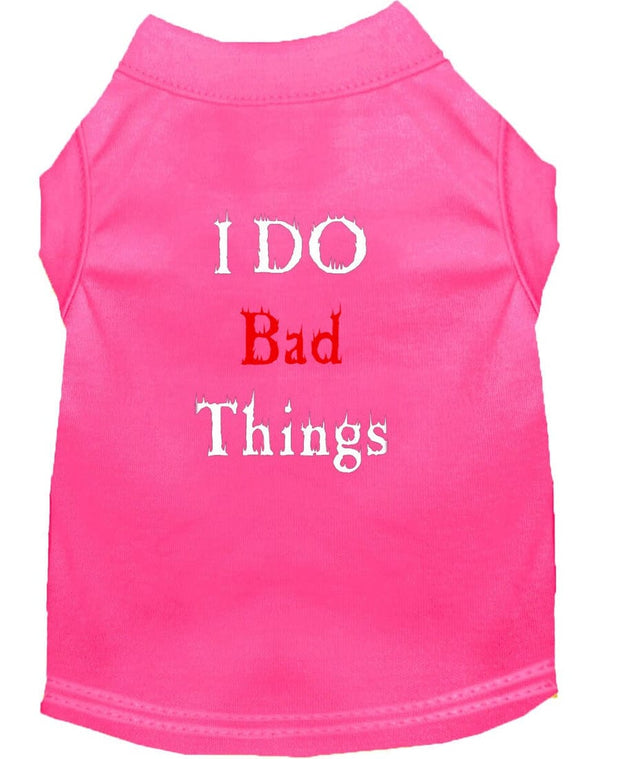 Mirage Pet Products XS (0-3 lbs.) / Bright Pink Pet Dog or Cat Shirt Screen Printed "I Do Bad Things"