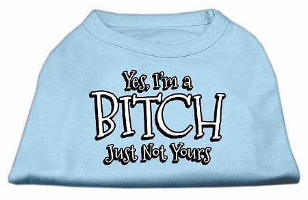 Mirage Pet Products XS (0-3 lbs.) / Light Blue Pet Dog Shirt Screen Printed "Yes I'm A Bitch, Just Not Yours"
