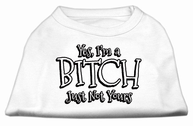 Mirage Pet Products XS (0-3 lbs.) / White Pet Dog Shirt Screen Printed "Yes I'm A Bitch, Just Not Yours"